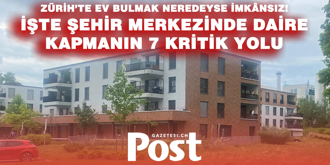 Zürih’te Ev Arayanlara Rehber: “Nasıl Bir Şehir Dairesi Bulursun?”