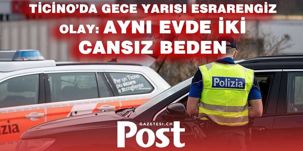 Bellinzona’da Şok! Aynı Dairede Kadın ve Erkek Ölü Bulundu