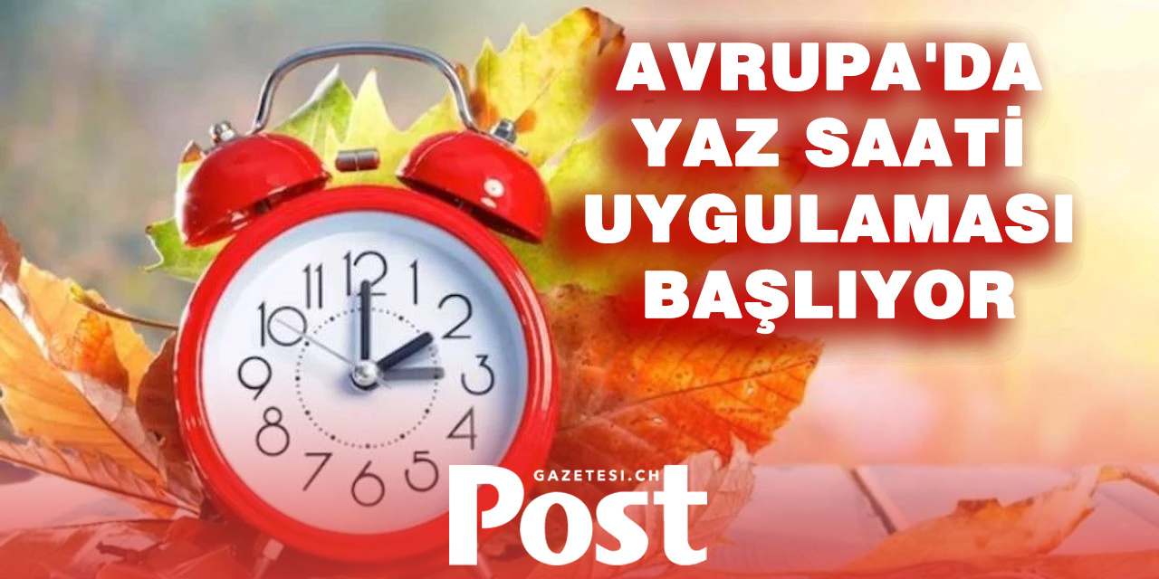 Avrupa’da Yaz Saati Takvimi Açıklandı