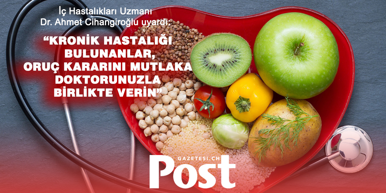 Uzman Dr. Cihangiroğlu uyardı: "Kronik hastalığı bulunanlar, oruç kararını mutlaka doktorunuzla birlikte verin"