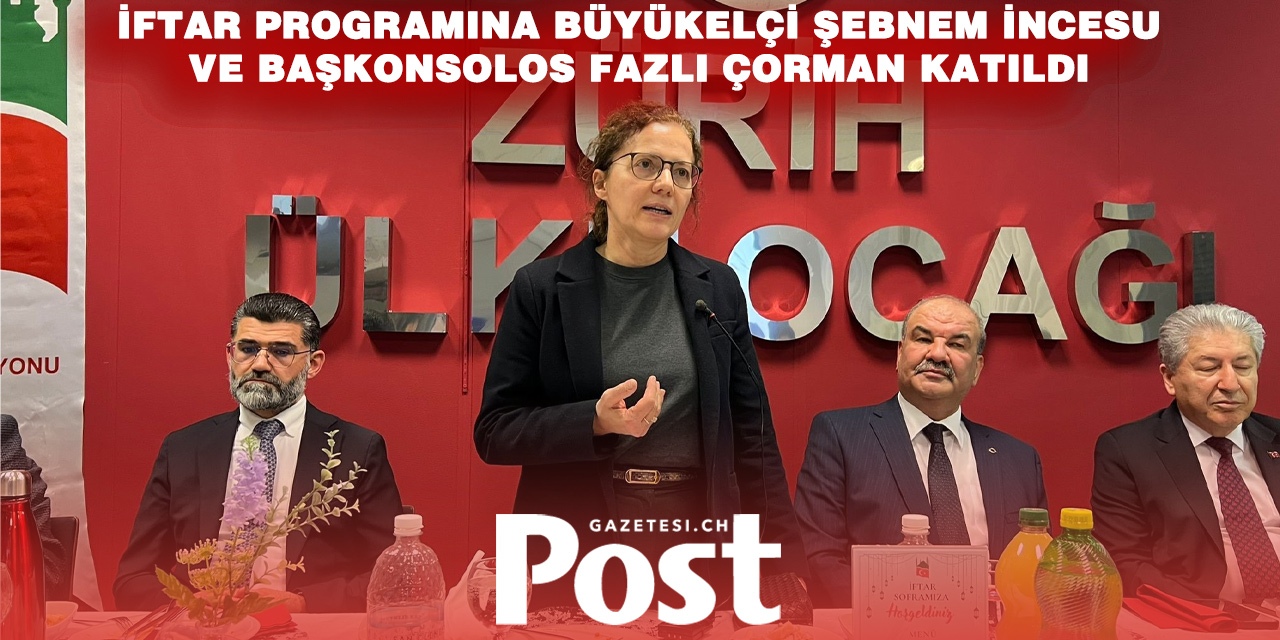 İsviçre Türk Federasyonu’nun İftar Programında Birlik ve Siyaset Mesajı