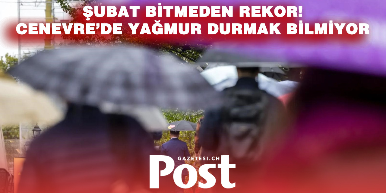 Cenevre’de Şubat Ayı Yağış Rekoruna Koşuyor