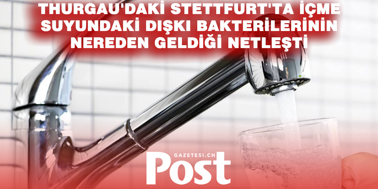 Stettfurt’ta İçme Suyundaki Fekal Bakterilerin Kaynağı Belli Oldu