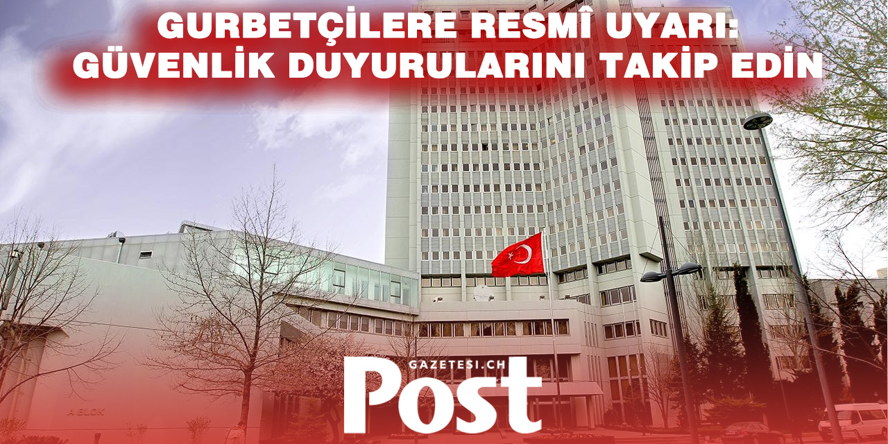 Yurt Dışındaki Türk Vatandaşlarına “Güvenlik” Uyarısı