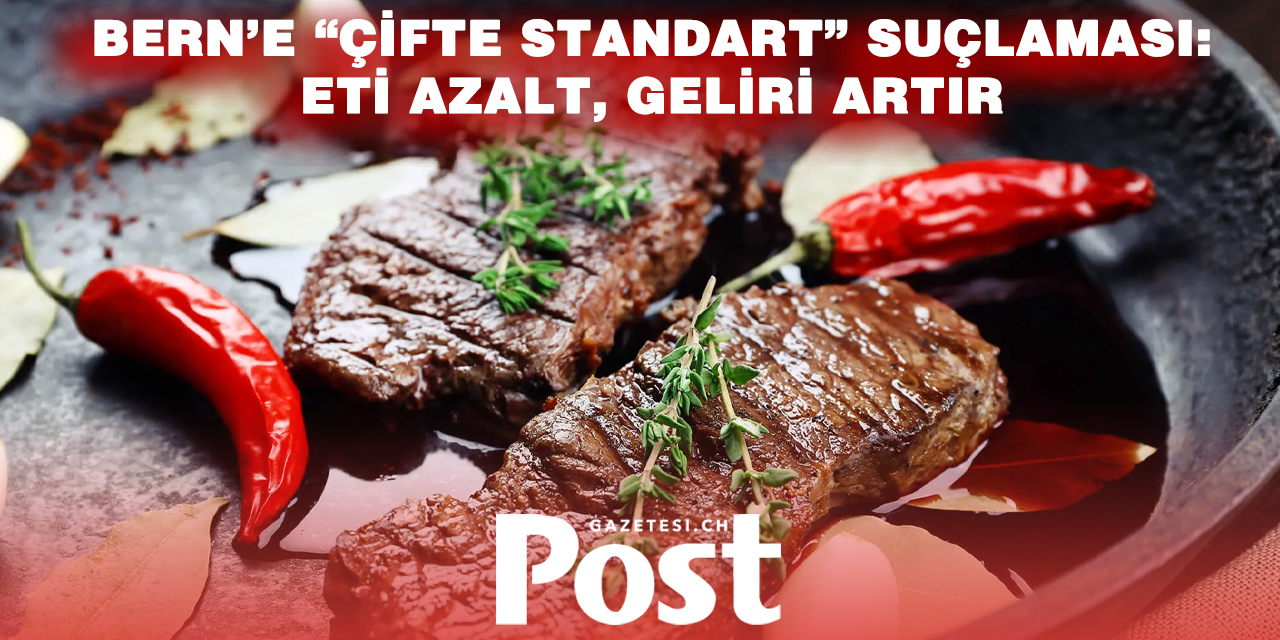 Bern’e “Çifte Standart” Suçlaması: Et Sektörü Hükümete Tepkili