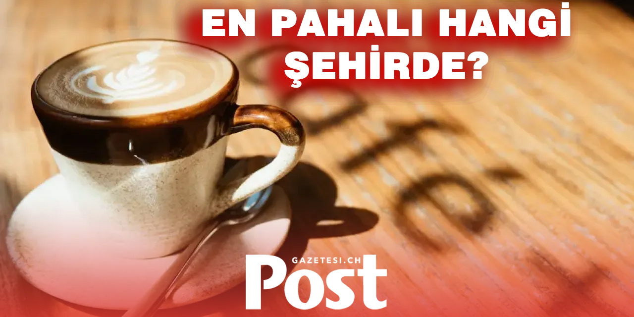 Avrupa’da bir fincan kahvenin en pahalı olduğu şehir hangisi?