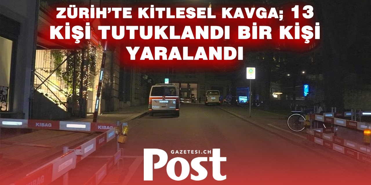 Zürih Merkezde Kitlesel Kavga: 13 Gözaltı, 1 Yaralı