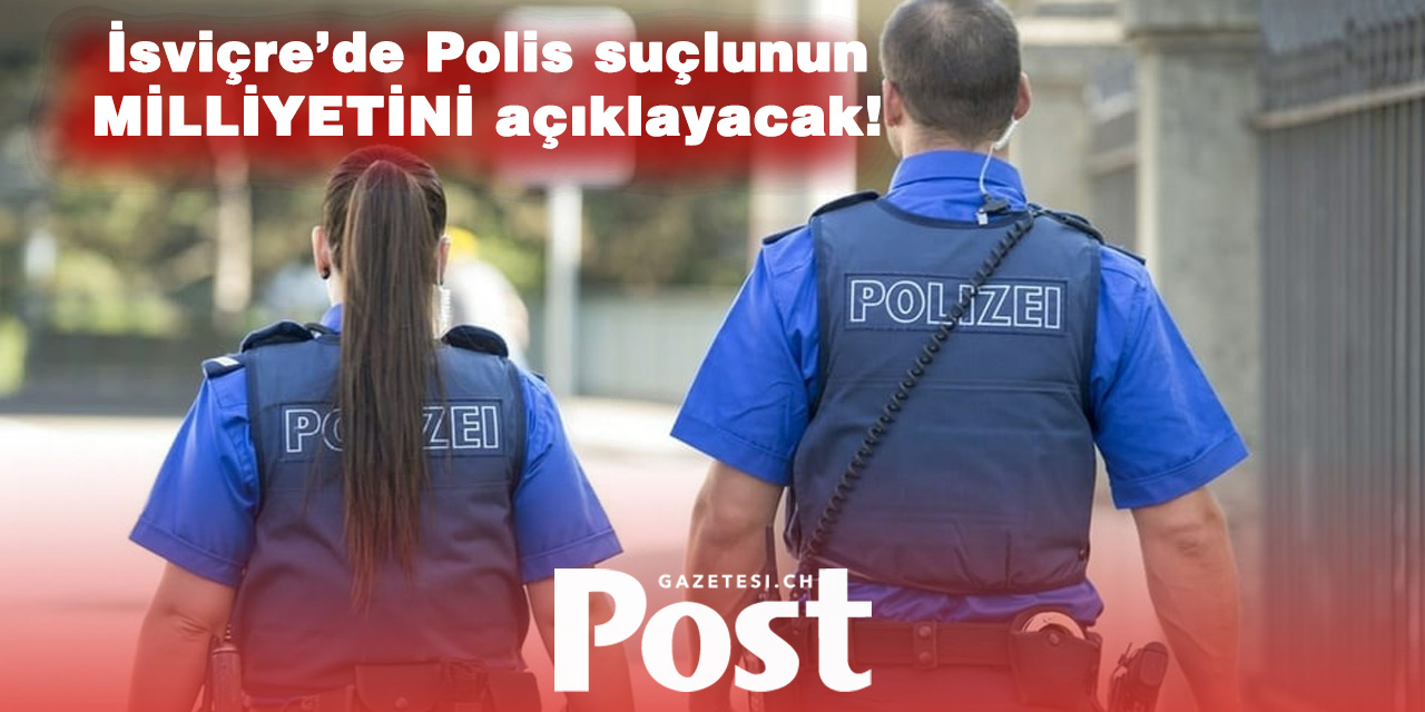 İsviçre’de polis suçluların uyruk bilgisini açıklayacak
