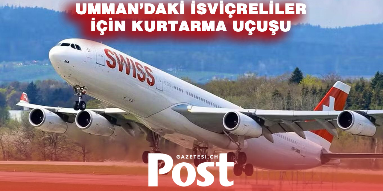 Umman’da mahsur kalan İsviçreli turistler için özel uçuş