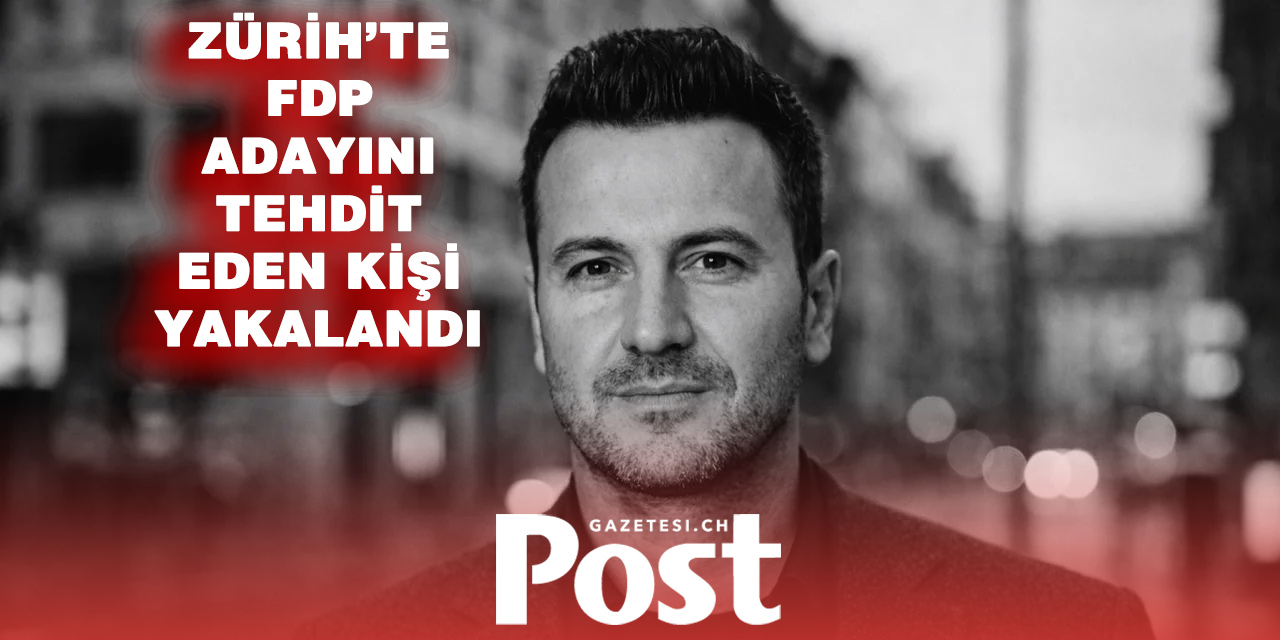 Zürih’te siyasetçiye ölüm tehdidi: Bir kişi gözaltına alındı