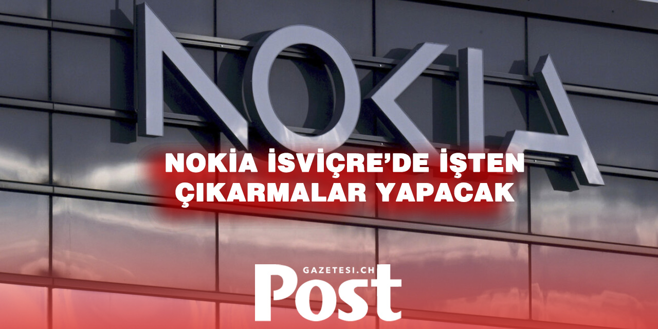 Nokia, İsviçre'de işten çıkarmalara gidecek