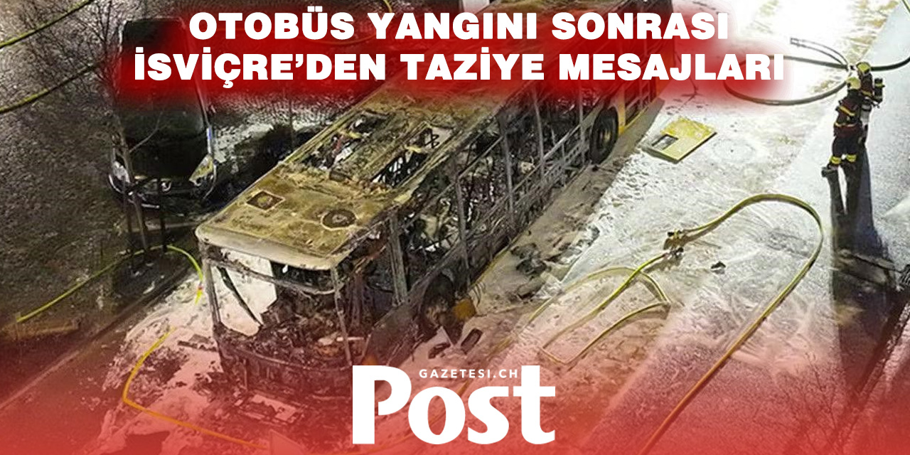 Chietres’te otobüs yangını: Yetkililerden başsağlığı mesajları