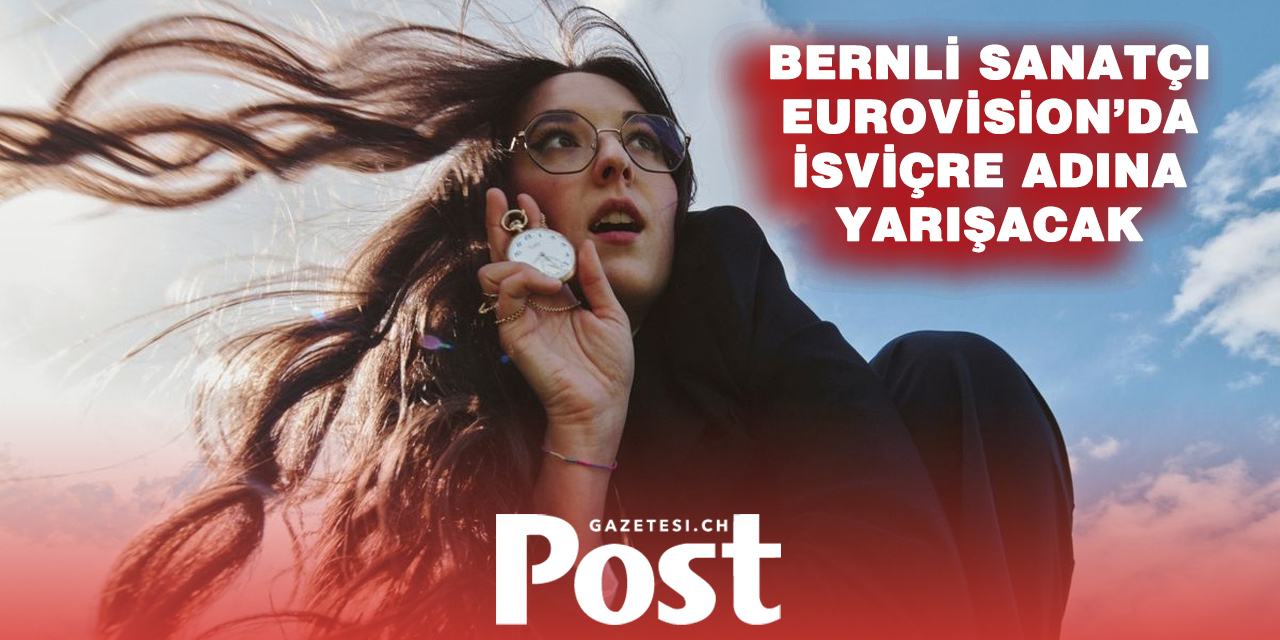 Eurovision’da İsviçre’yi temsil edecek şarkı açıklandı