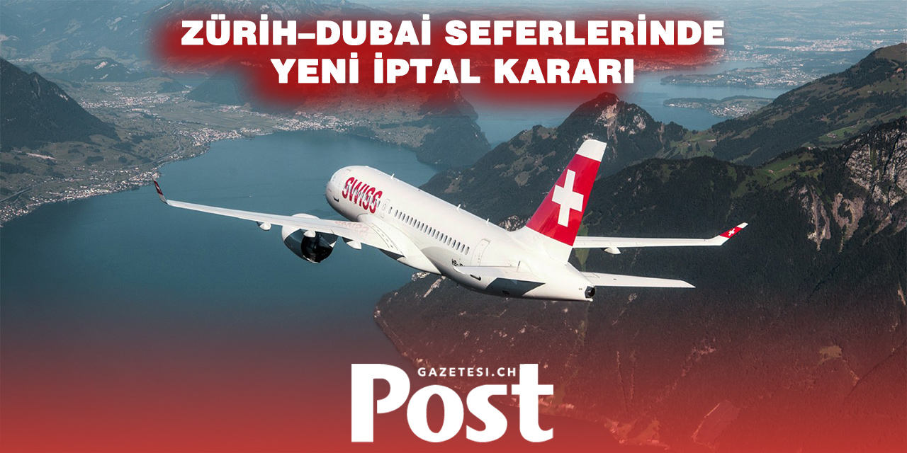 SWISS, Dubai uçuşlarını 28 Mart’a kadar askıya aldı