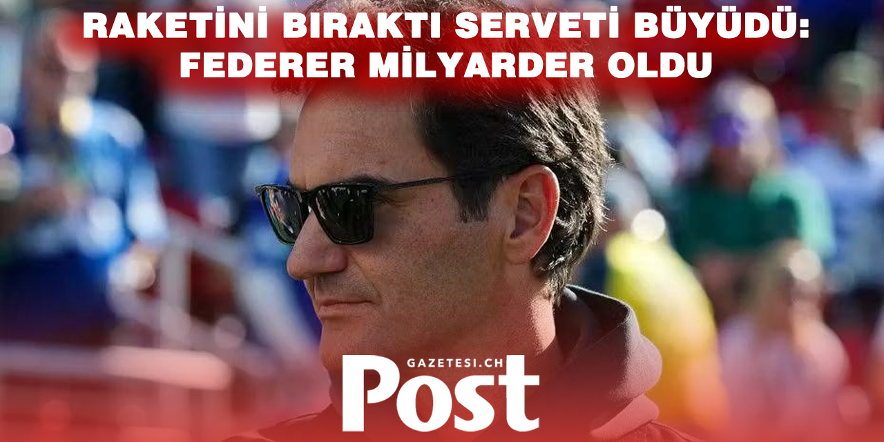 Roger Federer artık milyarderler listesinde