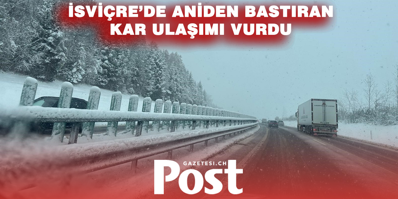 İsviçre’de kış geri döndü: Kar yağışı trafikte aksamalara yol açtı
