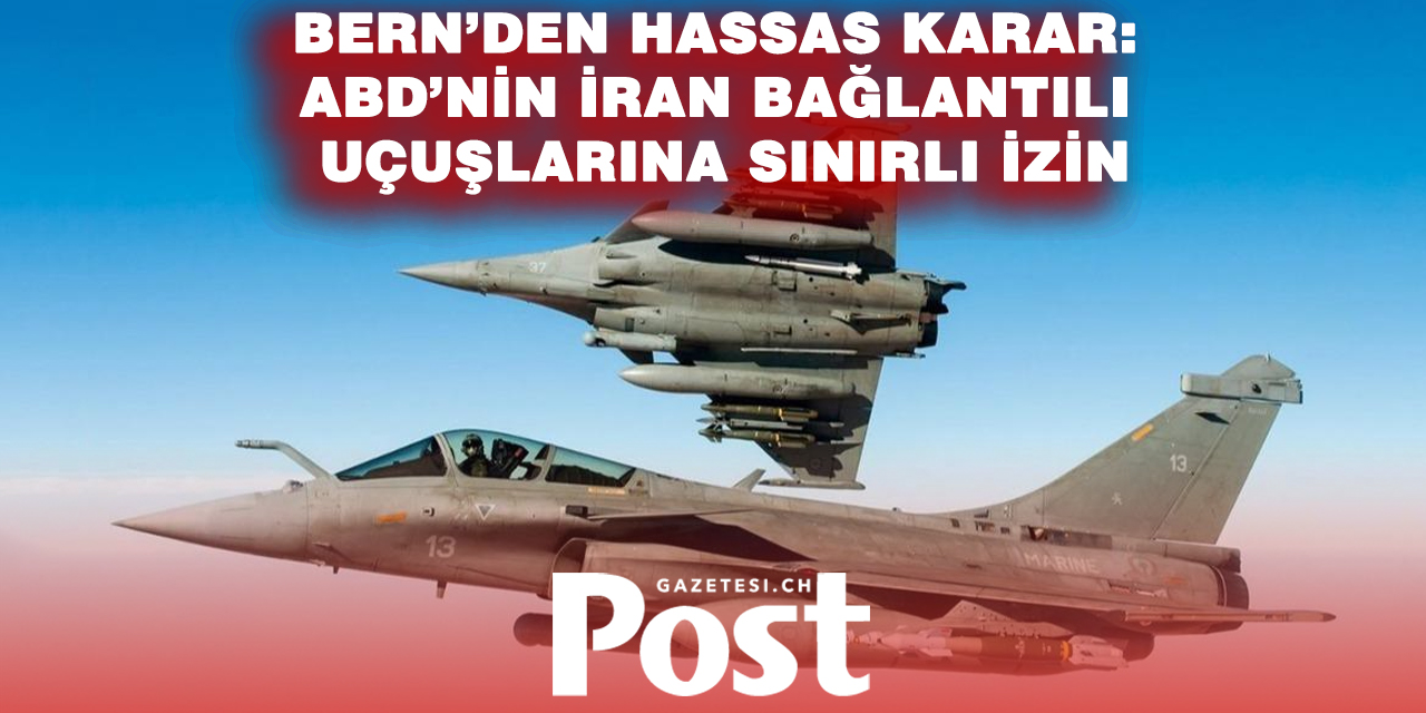 İsviçre’den ABD uçaklarına sınırlı izin: İran savaşıyla bağlantılı uçuşlar gündemde