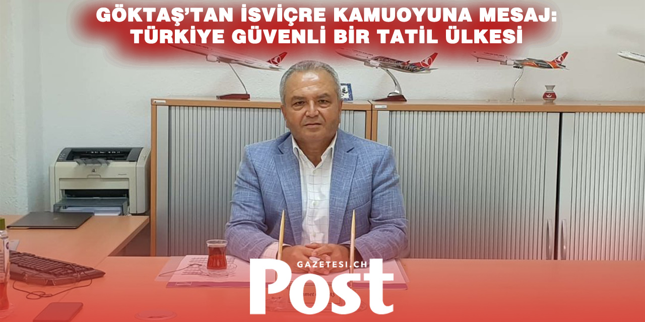 TİSAB Başkanı Mehmet Göktaş: “Türkiye, İsviçre kadar sakin ve güvenli”