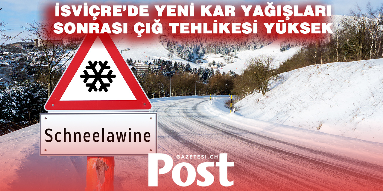 Güney İsvçre’de yeni kar yağışı nedeniyle  çığ tehlikesi büyüdü