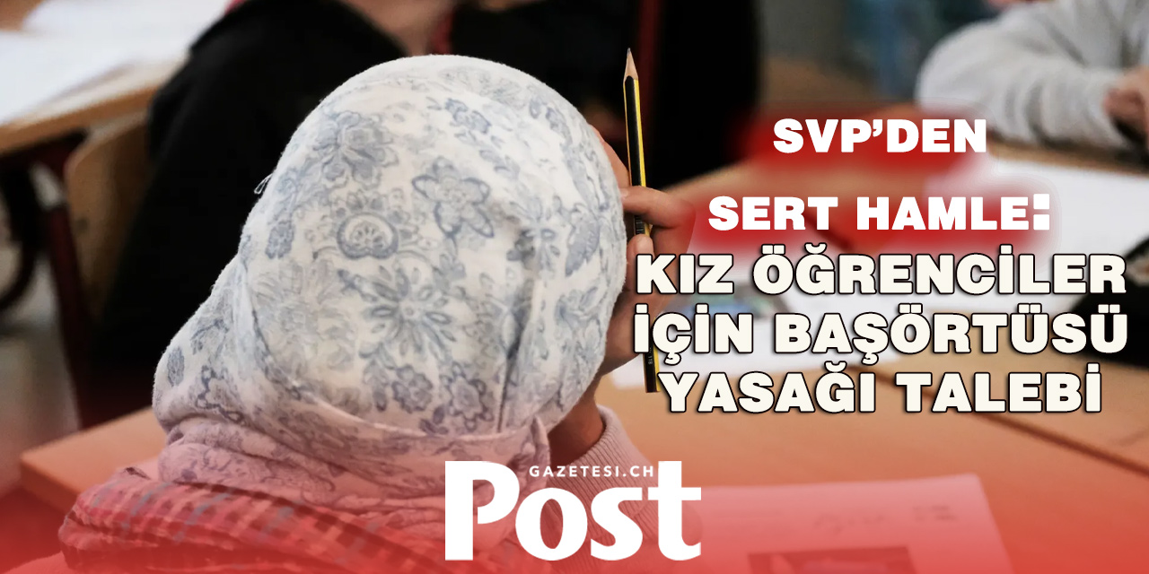 Zürih’te başörtüsü tartışması büyüyor: SVP öğrenciler için de yasak istiyor
