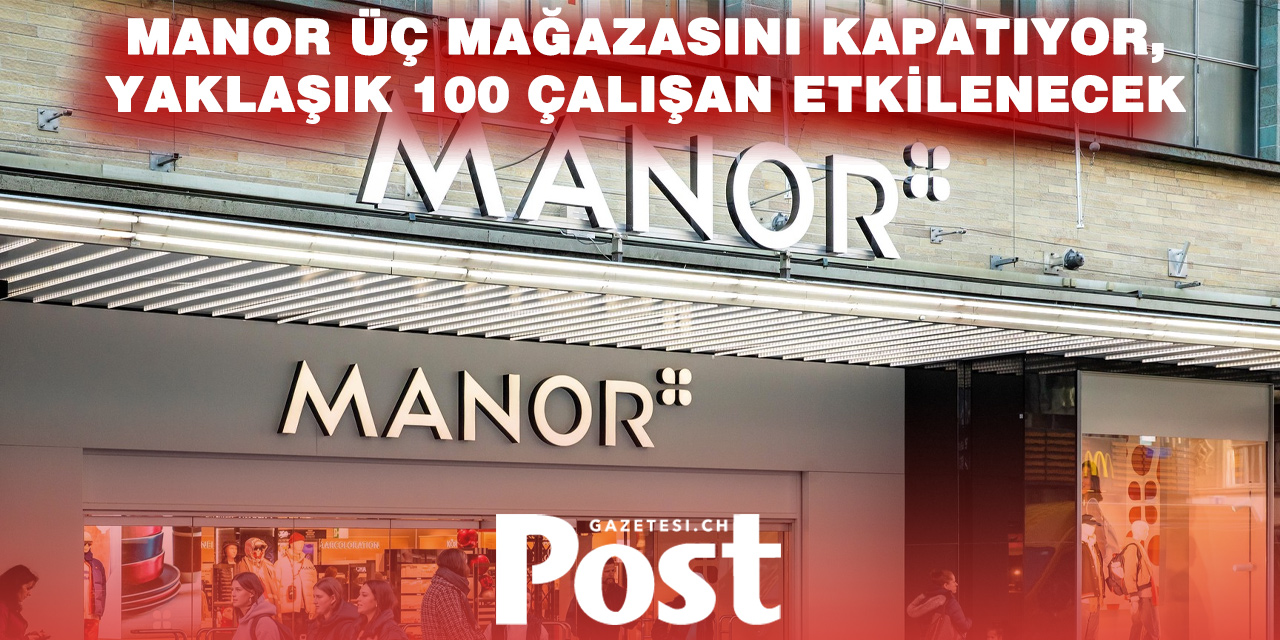 İsviçre’de Manor’dan Kapanma Kararı: Üç Mağaza Kapatılıyor