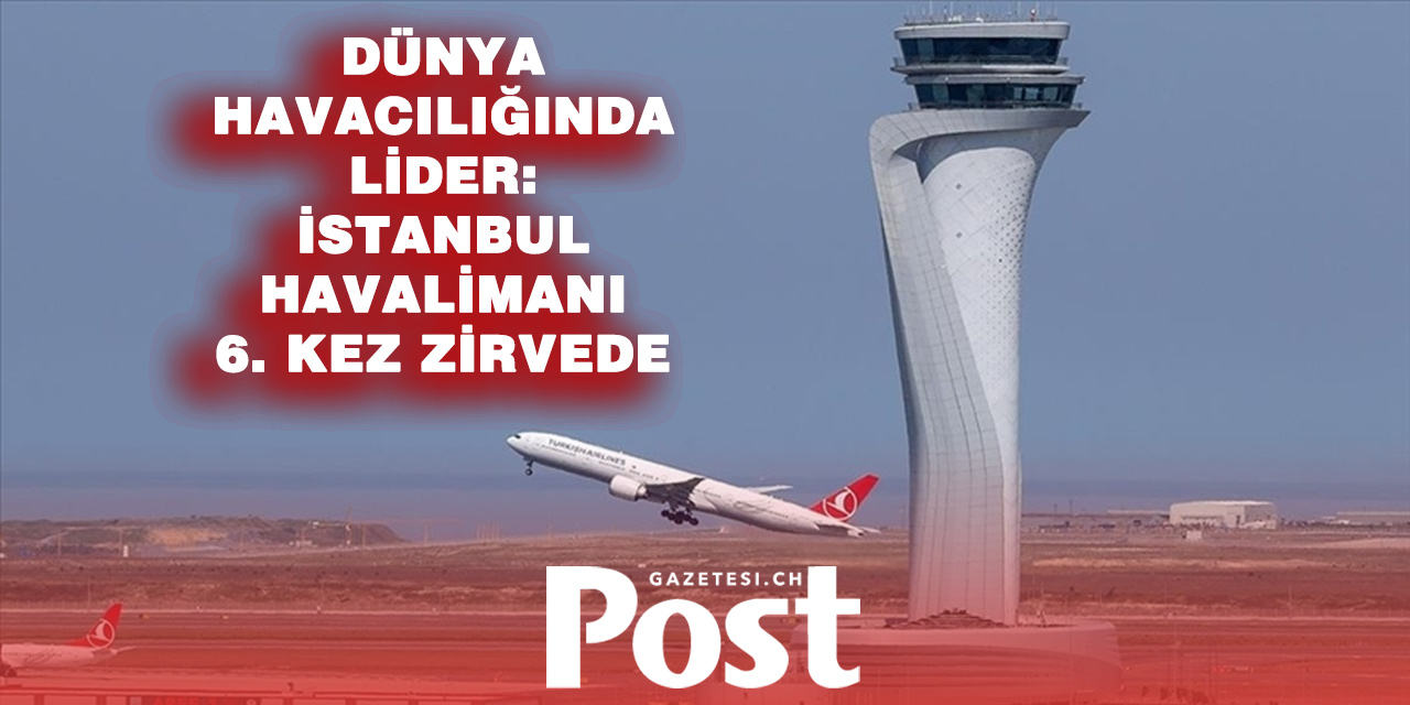 İstanbul Havalimanı 6. Kez “Yılın Havalimanı” Seçildi