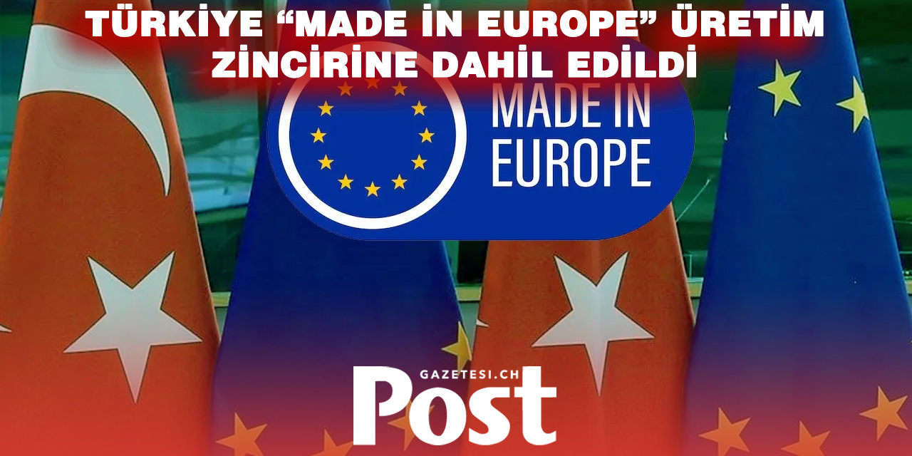 Türkiye “Made in Europe” Yaklaşımına Dahil Edildi