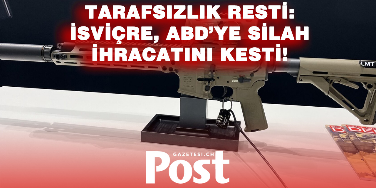 İsviçre’den ABD’ye şok karar: Silah ihracatı durduruldu