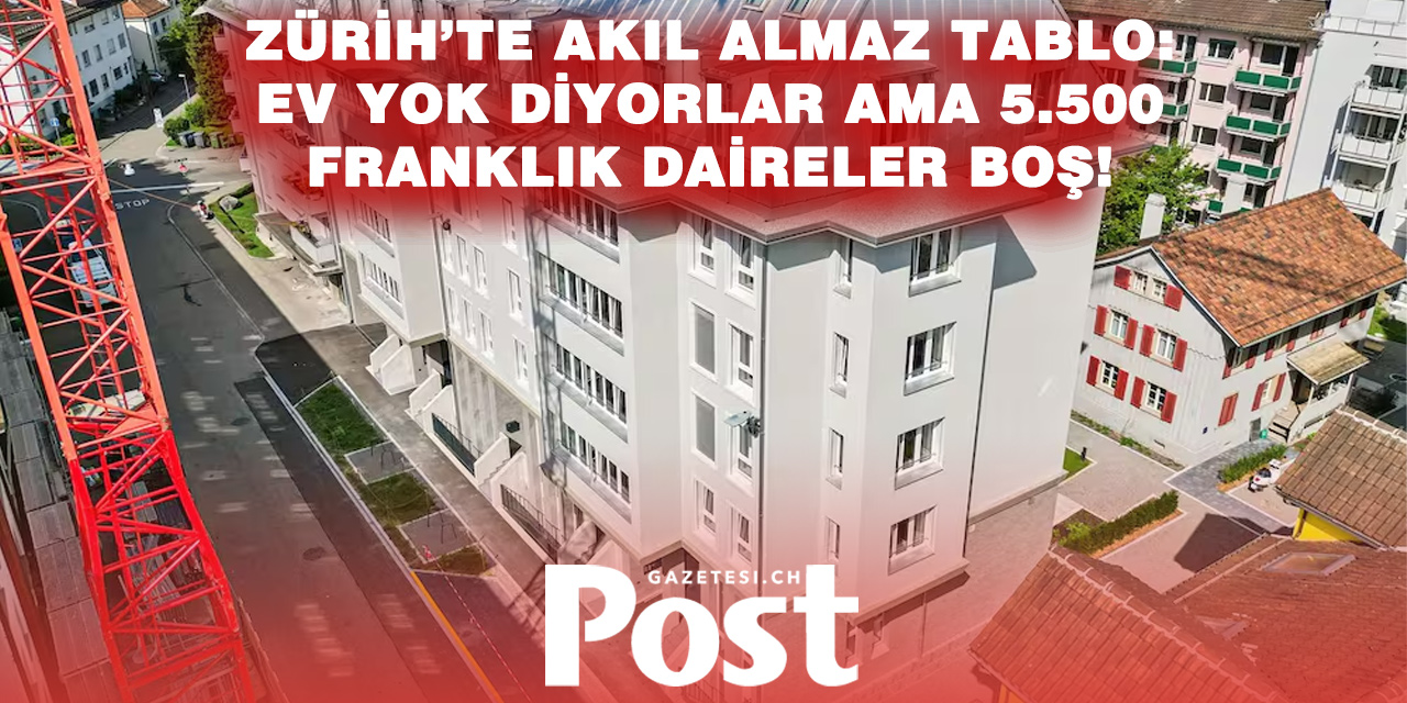 Zürih’te konut krizi tersine döndü: Lüks daireler boş kaldı