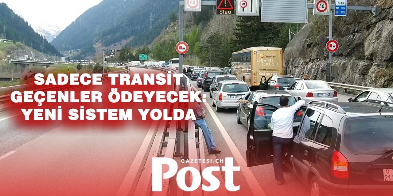 İsviçre’den yabancı sürücülere yeni ücret planı