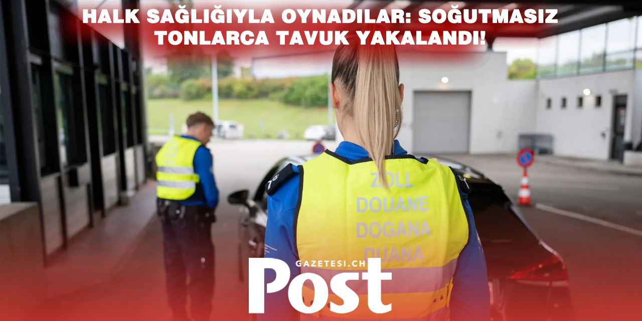 Basel’de gıda skandalı: Tonlarca kaçak tavuk ve patates ele geçirildi