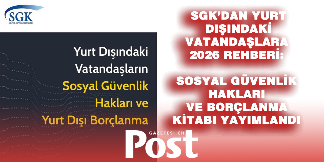 Yurt dışındaki milyonlara kritik rehber: SGK’dan 2026 sosyal güvenlik kılavuzu