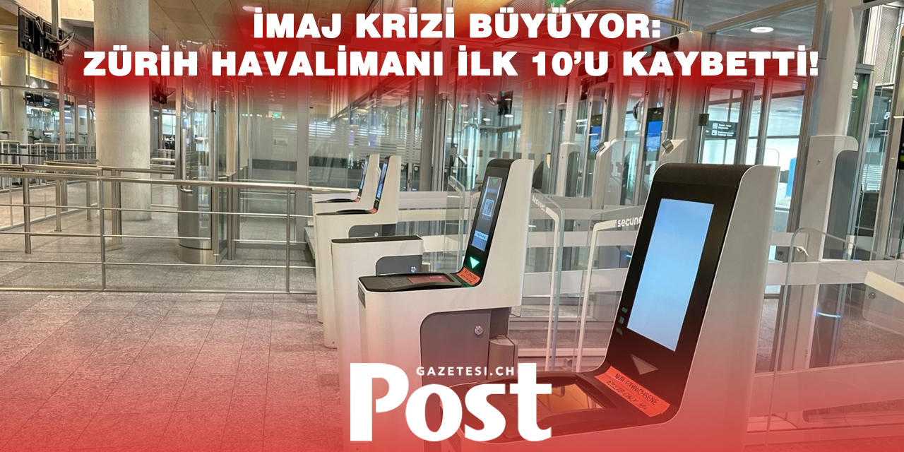 Zürih Havalimanı çakıldı: Dünya sıralamasında ilk 10’dan düştü!
