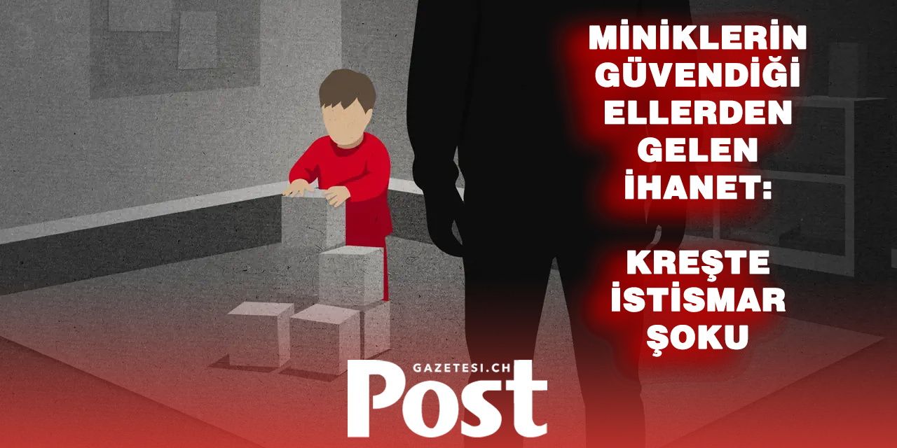 İsviçre’de Kreş Çalışanına Cinsel İstismar Suçlaması: En Az 15 Çocuk Etkilendi