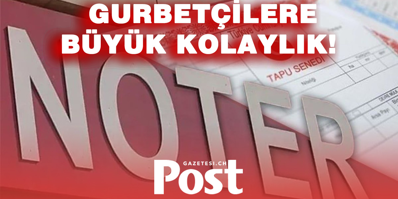 Gurbetçilere Büyük Kolaylık: Noter İşlemlerinde Yeni Dönem