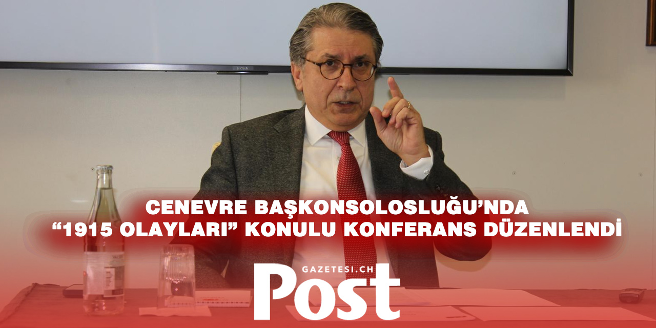 Cenevre’de dikkat çeken konferans: “1915 iddiaları ve gerçekler” masaya yatırıldı