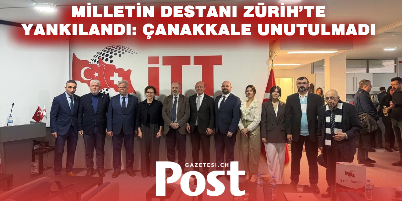 ZÜRİH’TE ÇANAKKALE RUHU YAŞATILDI