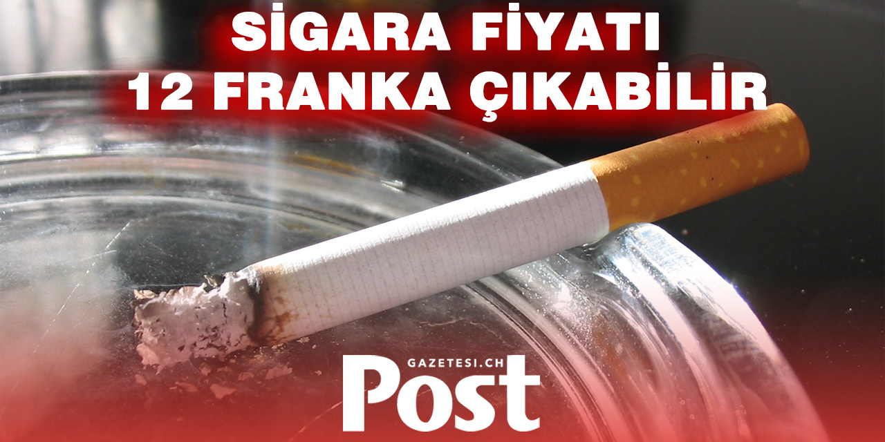 İsviçre’de sigara fiyatları artabilir: 12 frank gündemde