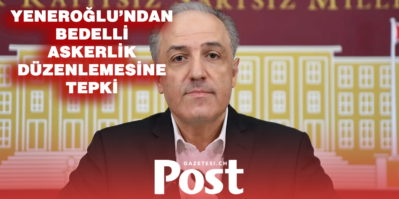 “BEDELLİ VE DÖVİZLE ASKERLİĞE YAPILAN ZAM GENÇLER İÇİN AĞIR BİR YÜK”