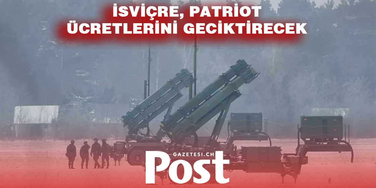 İsviçre gecikme nedeniyle Patriot alımını iptal etmeyi değerlendiriyor