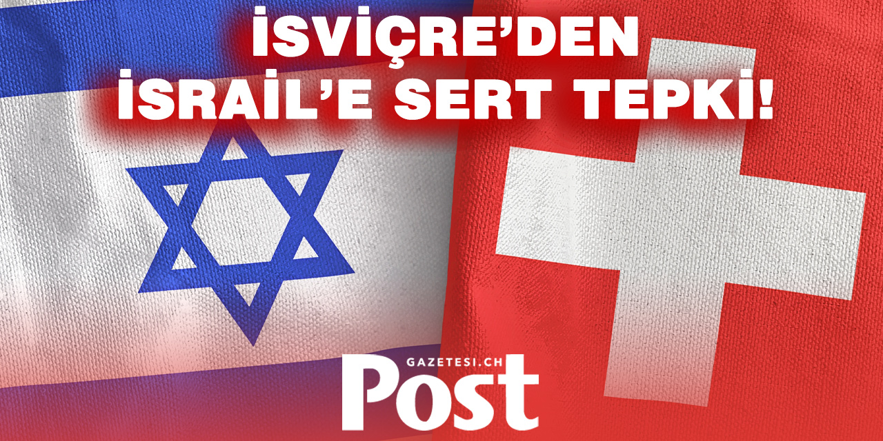 İSRAİL’İN KARARI İSVİÇRE’DE TEPKİ ÇEKTİ