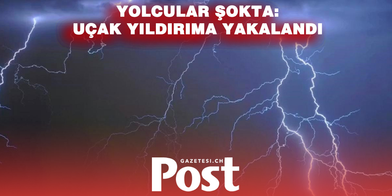 CENEVRE’DE UÇAĞA YILDIRIM ÇARPTI