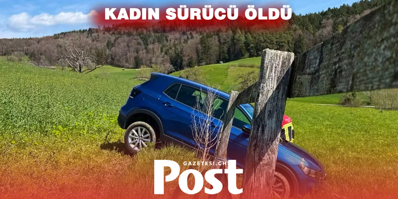 ZETZWİL’DE FECİ KAZA: SÜRÜCÜ OLAY YERİNDE HAYATINI KAYBETTİ