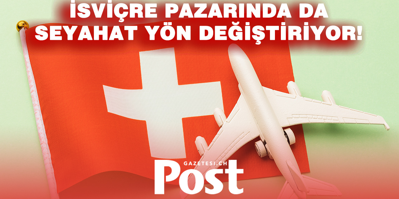 İSVİÇRELİLERİN SEYAHAT TERCİHLERİ DEĞİŞTİ