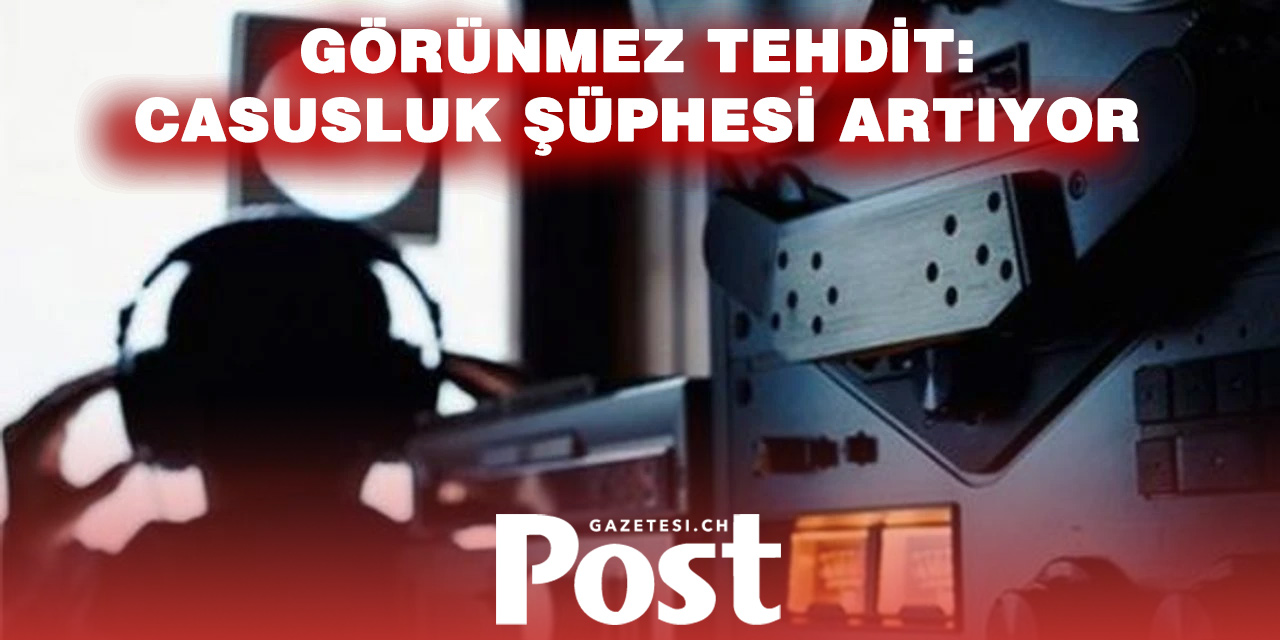 İSVİÇRE’DE CASUSLUK ALARMI: TEHDİT BÜYÜYOR