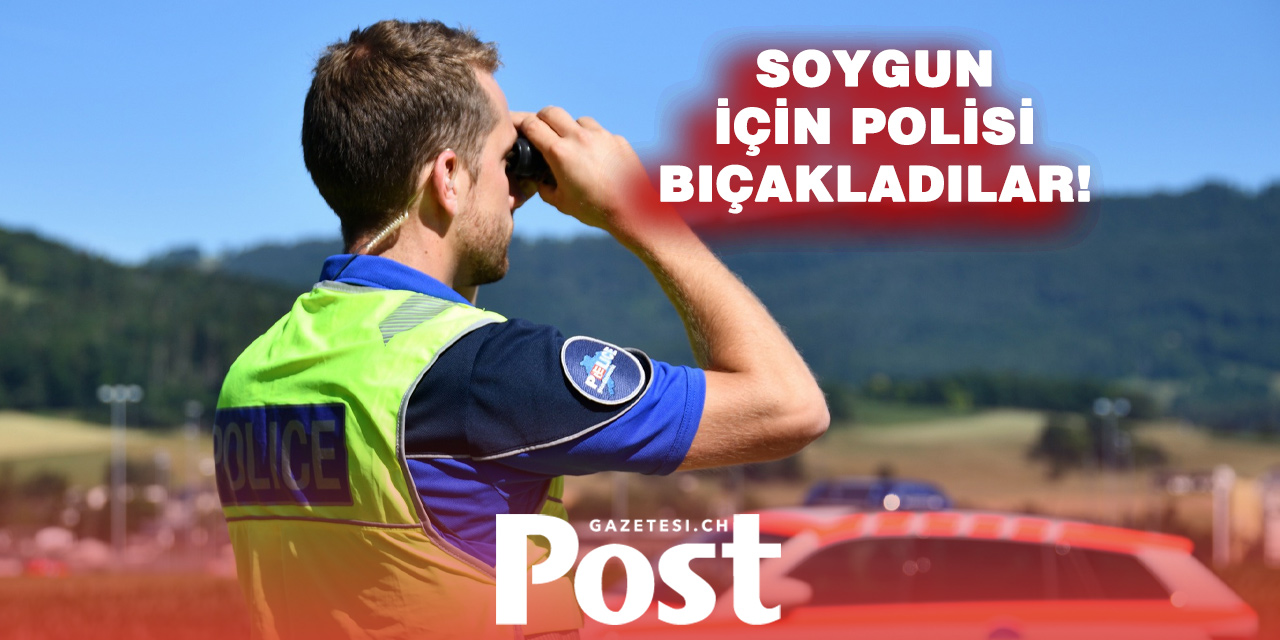 İSVİÇRE’DE ŞOK SALDIRI! İZİNLİ POLİS BIÇAKLANDI, SOYGUNCULAR KAÇTI