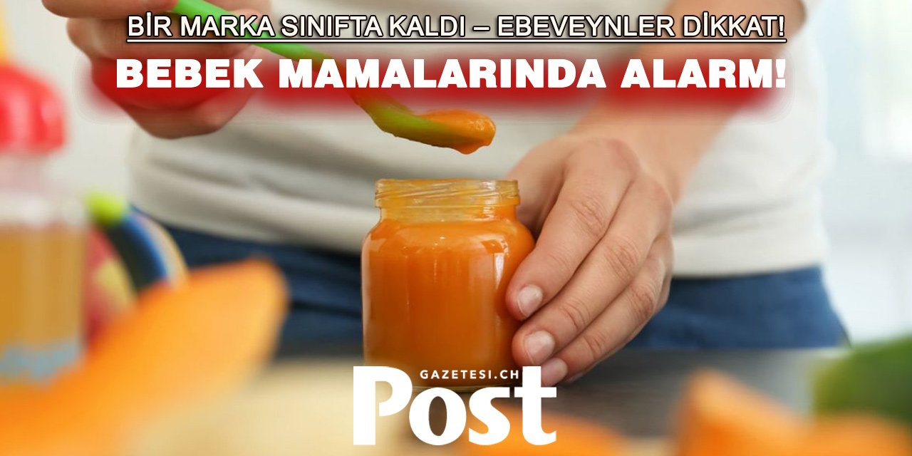 BEBEK MAMALARINDA ŞOK SONUÇ! HANGİSİ GÜVENLİ, HANGİSİ RİSKLİ ORTAYA ÇIKTI