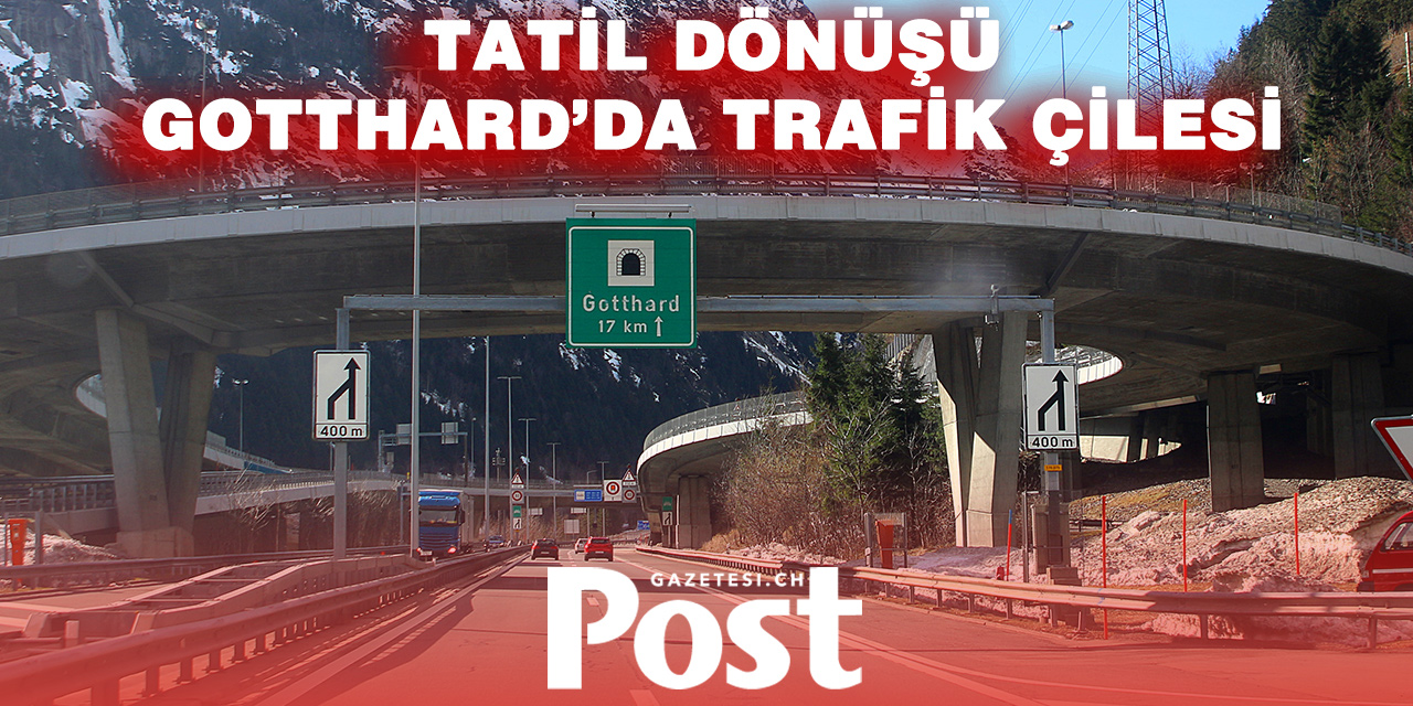 GOTTHARD’DA PASKALYA DÖNÜŞÜ TRAFİK KABUSU