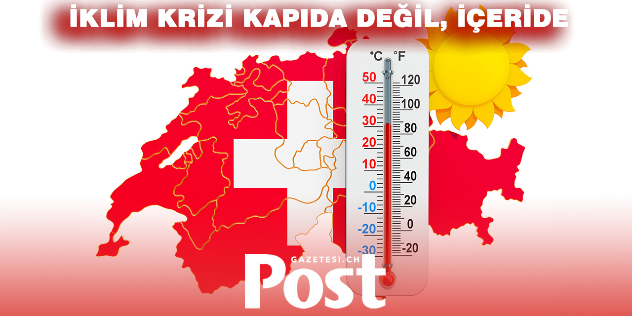 İSVİÇRE ISINIYOR: TEHLİKE SANILANDAN DAHA BÜYÜK