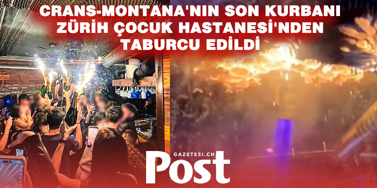 AYLAR SÜREN TEDAVİ SONA ERDİ: CRANS-MONTANA FACİASINDA SON HASTA TABURCU